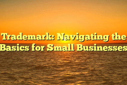 Trademark: Navigating the Basics for Small Businesses