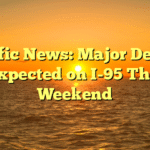 Traffic News: Major Delays Expected on I-95 This Weekend