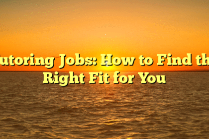 Tutoring Jobs: How to Find the Right Fit for You