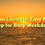 Vegan Lifestyle: Easy Meal Prep for Busy Weekdays