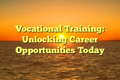 Vocational Training: Unlocking Career Opportunities Today