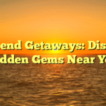 Weekend Getaways: Discover Hidden Gems Near You
