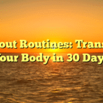 Workout Routines: Transform Your Body in 30 Days